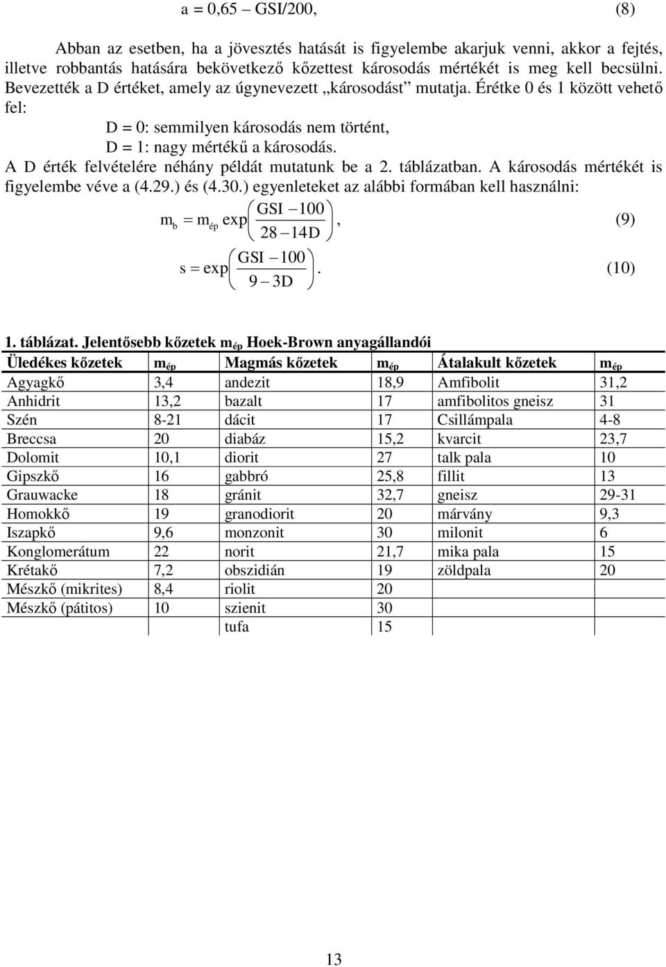 A D érték felvételére néhány példát mutatunk be a 2. táblázatban. A károsodás mértékét is figyelembe véve a (4.29.) és (4.30.