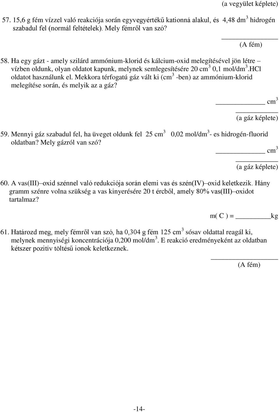 Mekkora térfogatú gáz vált ki (cm 3 -ben) az ammónium-klorid melegítése során, és melyik az a gáz? cm 3 (a gáz képlete) 59.