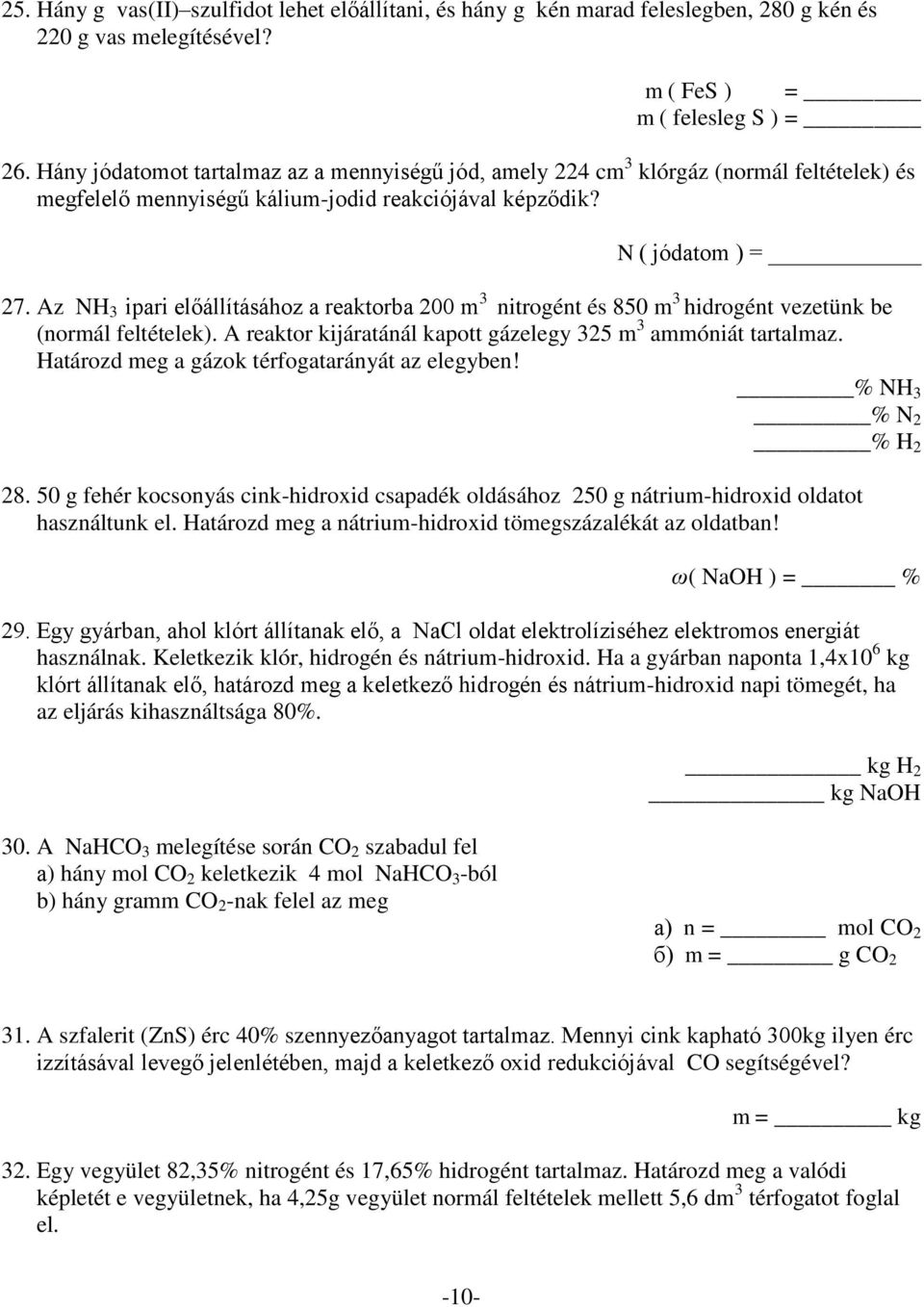 Az NH 3 ipari előállításához a reaktorba 200 m 3 nitrogént és 850 m 3 hidrogént vezetünk be (normál feltételek). A reaktor kijáratánál kapott gázelegy 325 m 3 ammóniát tartalmaz.