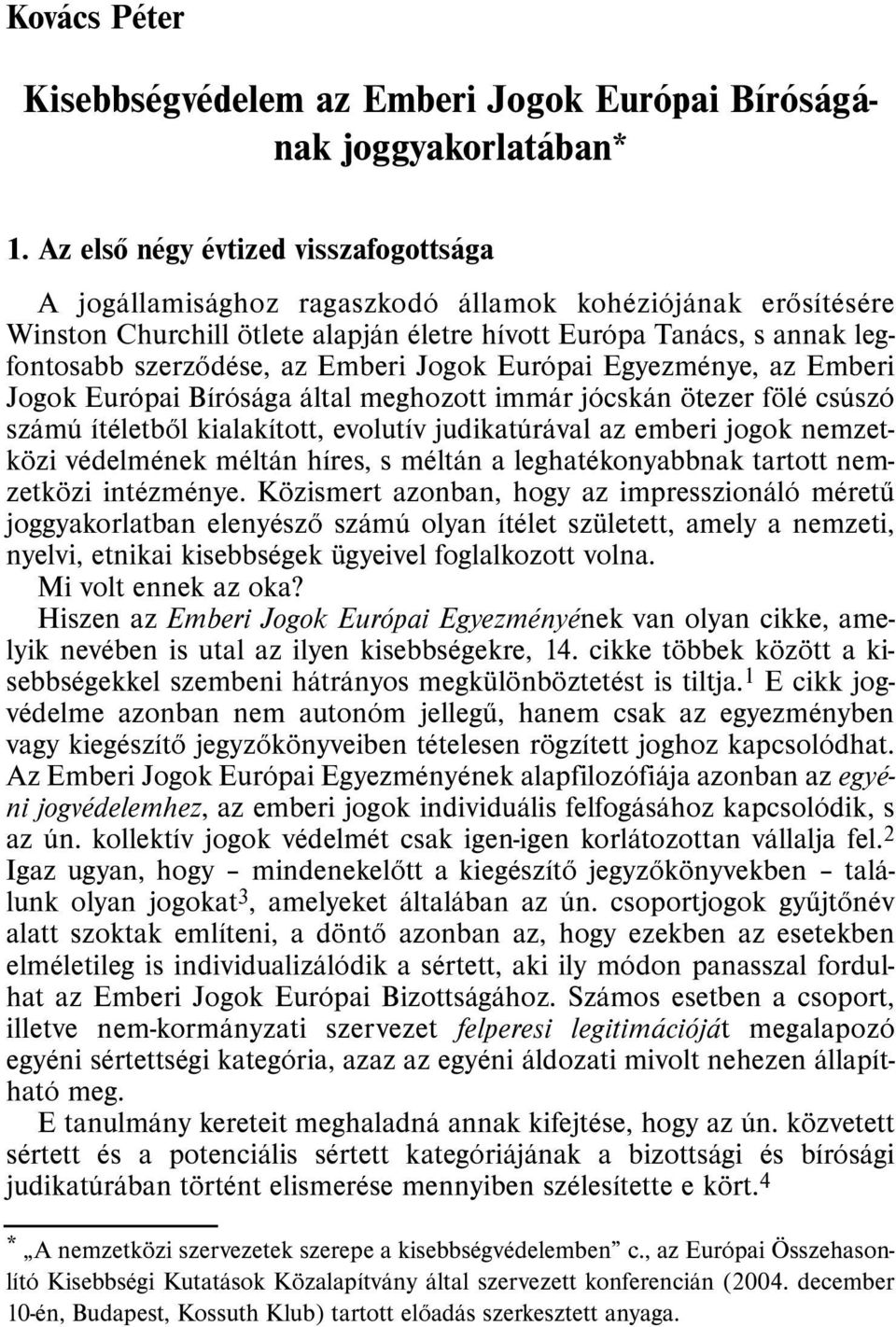 Emberi Jogok Európai Egyezménye, az Emberi Jogok Európai Bírósága által meghozott immár jócskán ötezer fölé csúszó számú ítéletbõl kialakított, evolutív judikatúrával az emberi jogok nemzetközi