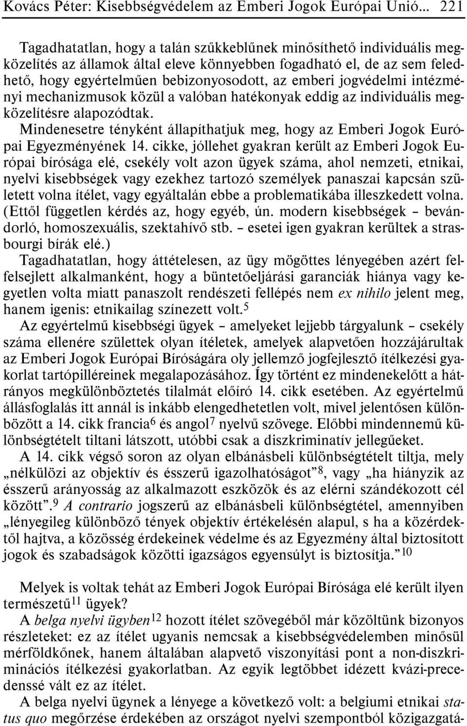 Mindenesetre tényként állapíthatjuk meg, hogy az Emberi Jogok Európai Egyezményének 14.