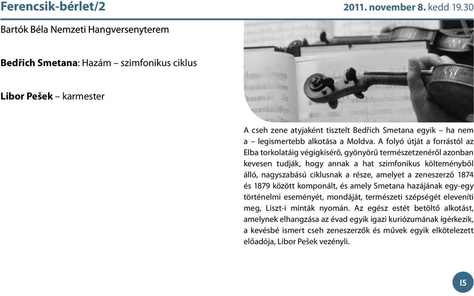 A folyó útját a forrástól az Elba torkolatáig végigkísérő, gyönyörű természetzenéről azonban kevesen tudják, hogy annak a hat szimfonikus költeményből álló, nagyszabású ciklusnak a része, amelyet a