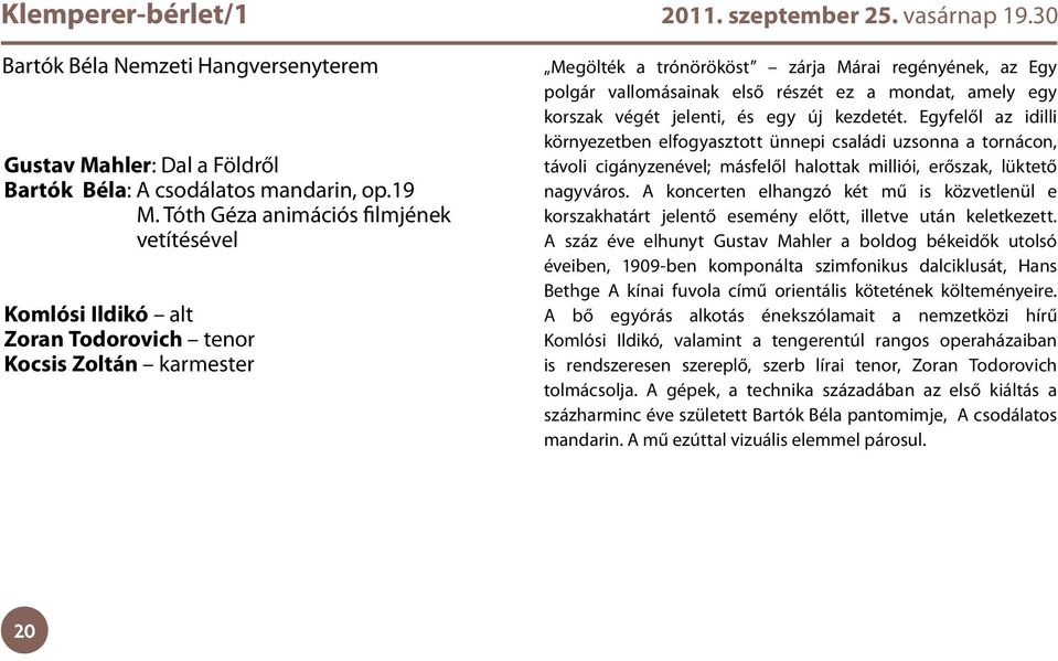 mondat, amely egy korszak végét jelenti, és egy új kezdetét.