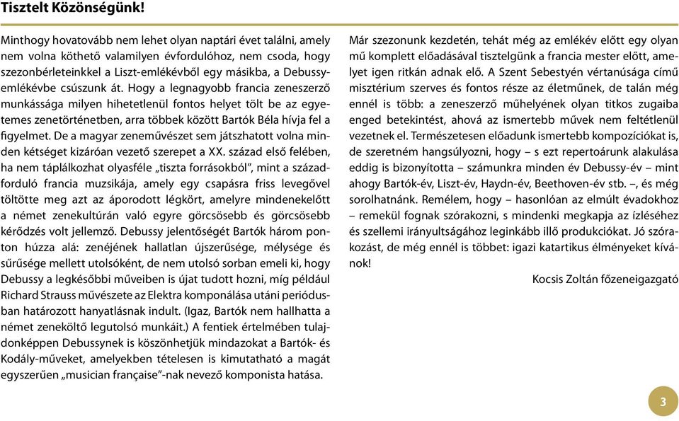 csúszunk át. Hogy a legnagyobb francia zeneszerző munkássága milyen hihetetlenül fontos helyet tölt be az egyetemes zenetörténetben, arra többek között Bartók Béla hívja fel a figyelmet.