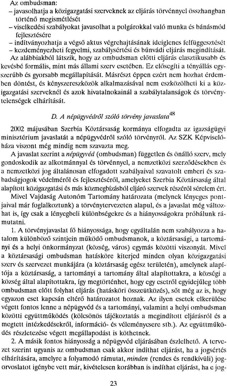 ideiglenes felfüggesztését - kezdeményezheti fegyelmi, szabálysértési és bűnvádi eljárás megindítását. Az. alábbiakból látszik, hogy az.