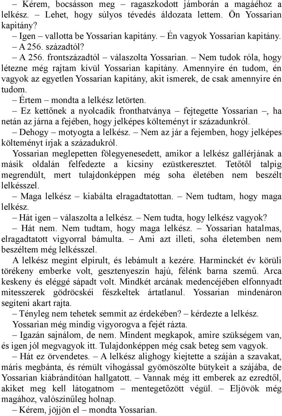 Amennyire én tudom, én vagyok az egyetlen Yossarian kapitány, akit ismerek, de csak amennyire én tudom. Értem mondta a lelkész letörten.