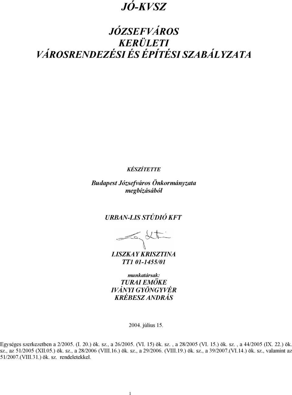 Egységes szerkezetben a 2/2005. (I. 20.) ök. sz., a 26/2005. (VI. 15) ök. sz., a 28/2005 (VI. 15.) ök. sz., a 44/2005 (IX. 22.) ök. sz., az 51/2005 (XII.