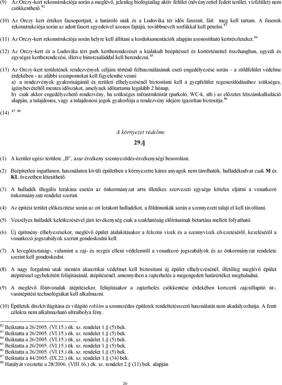 A fasorok rekonstrukciója során az adott fasort egyedeivel azonos fajtájú, továbbnevelt sorfákkal kell pótolni.