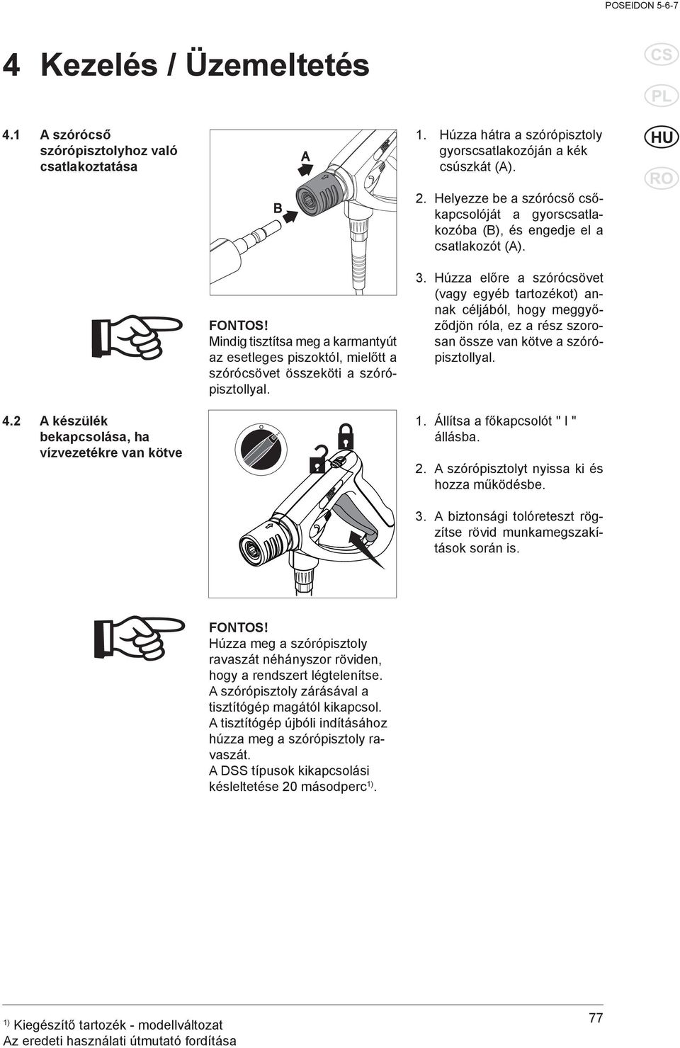 Helyezze be a szórócső csőkapcsolóját a gyorscsatlakozóba (B), és engedje el a csatlakozót (A). 3.