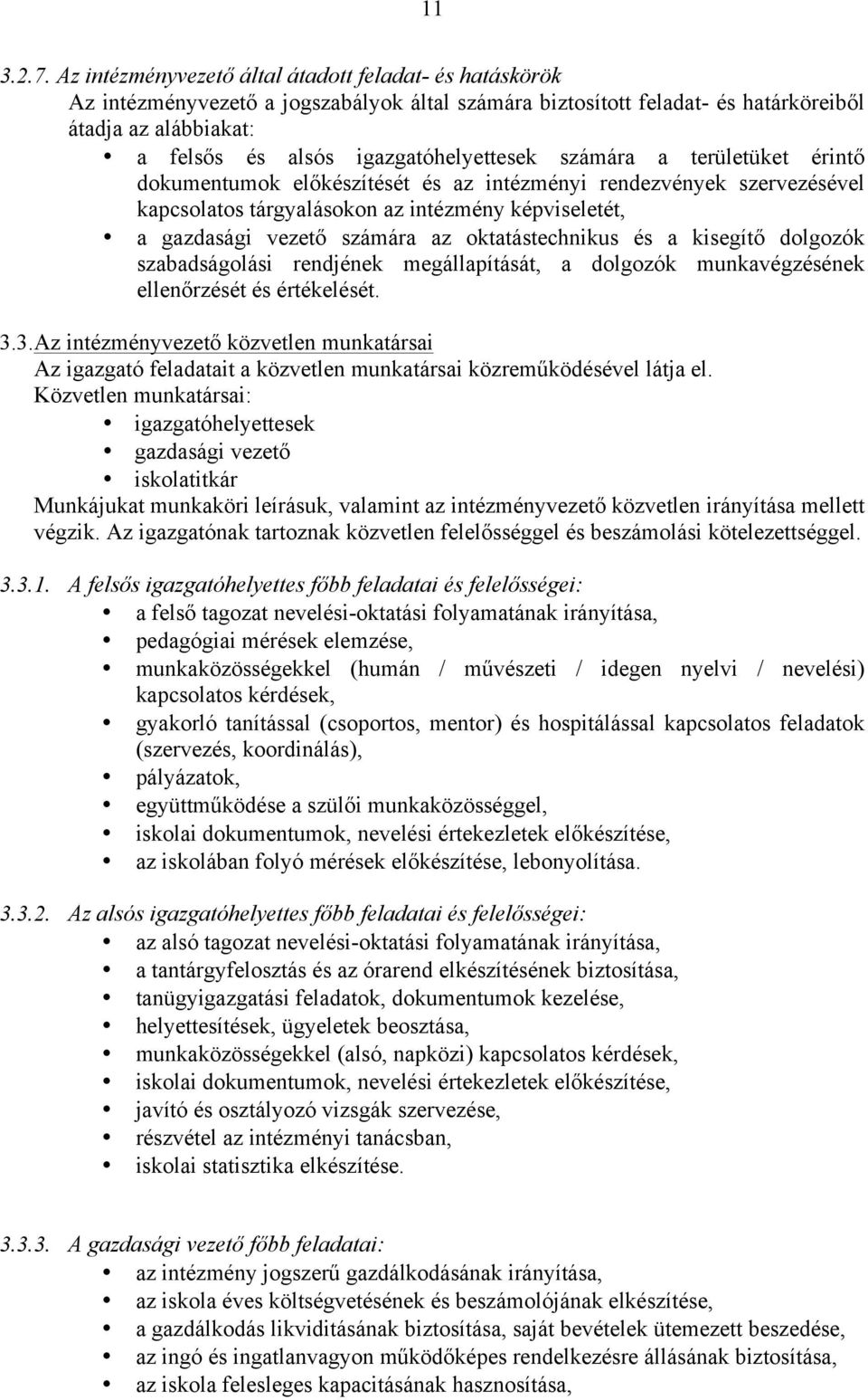 igazgatóhelyettesek számára a területüket érintő dokumentumok előkészítését és az intézményi rendezvények szervezésével kapcsolatos tárgyalásokon az intézmény képviseletét, a gazdasági vezető számára