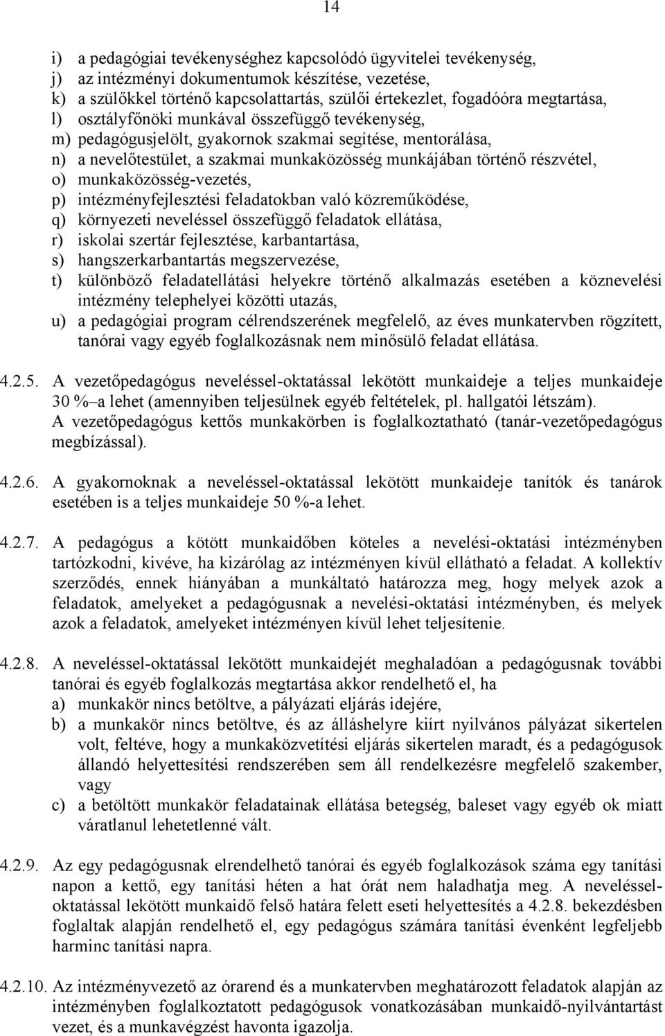 o) munkaközösség-vezetés, p) intézményfejlesztési feladatokban való közreműködése, q) környezeti neveléssel összefüggő feladatok ellátása, r) iskolai szertár fejlesztése, karbantartása, s)