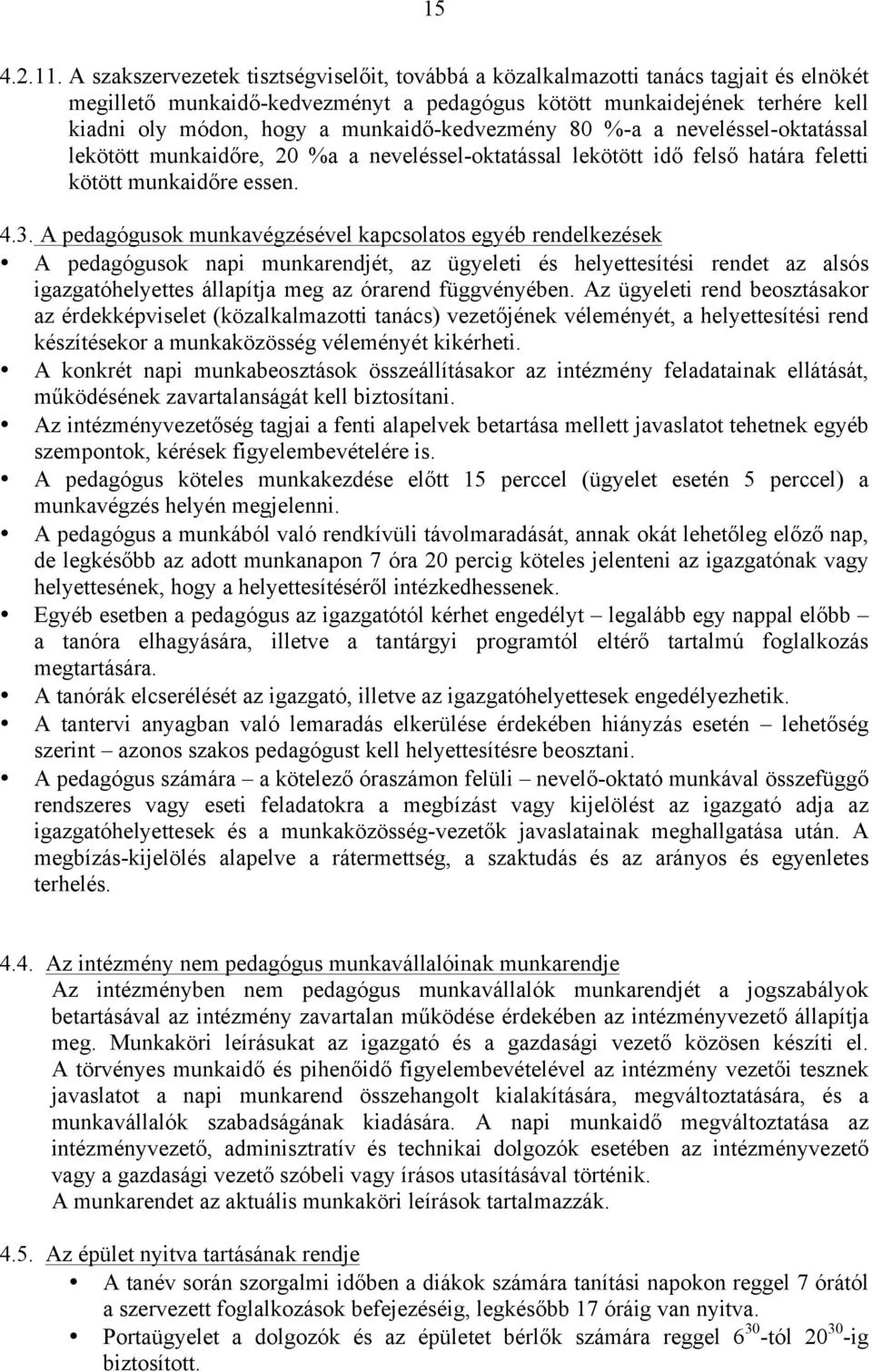 munkaidő-kedvezmény 80 %-a a neveléssel-oktatással lekötött munkaidőre, 20 %a a neveléssel-oktatással lekötött idő felső határa feletti kötött munkaidőre essen. 4.3.