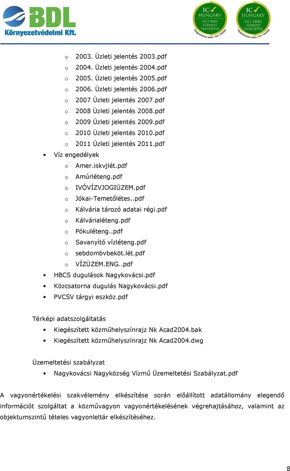 .pdf o Kálvária tározó adatai régi.pdf o Kálvárialéteng.pdf o Pókuléteng..pdf o Savanyító vízléteng.pdf o sebdombvbeköt.lét.pdf o VÍZÜZEM.ENG..pdf HBCS dugulások Nagykovácsi.