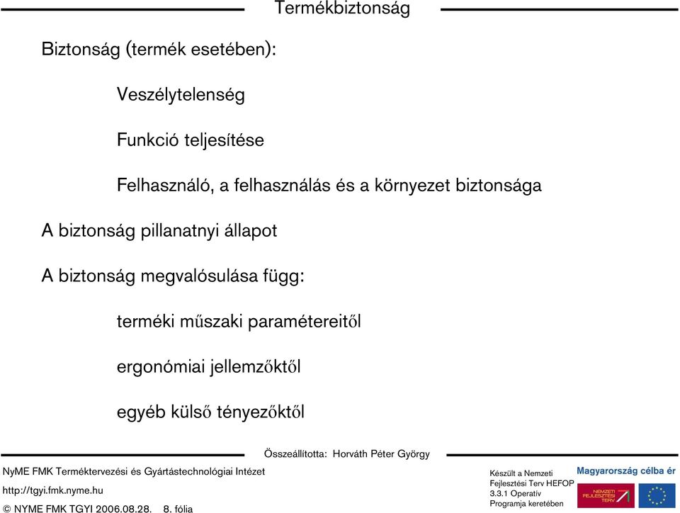 pillanatnyi állapot A biztonság megvalósulása függ: terméki műszaki