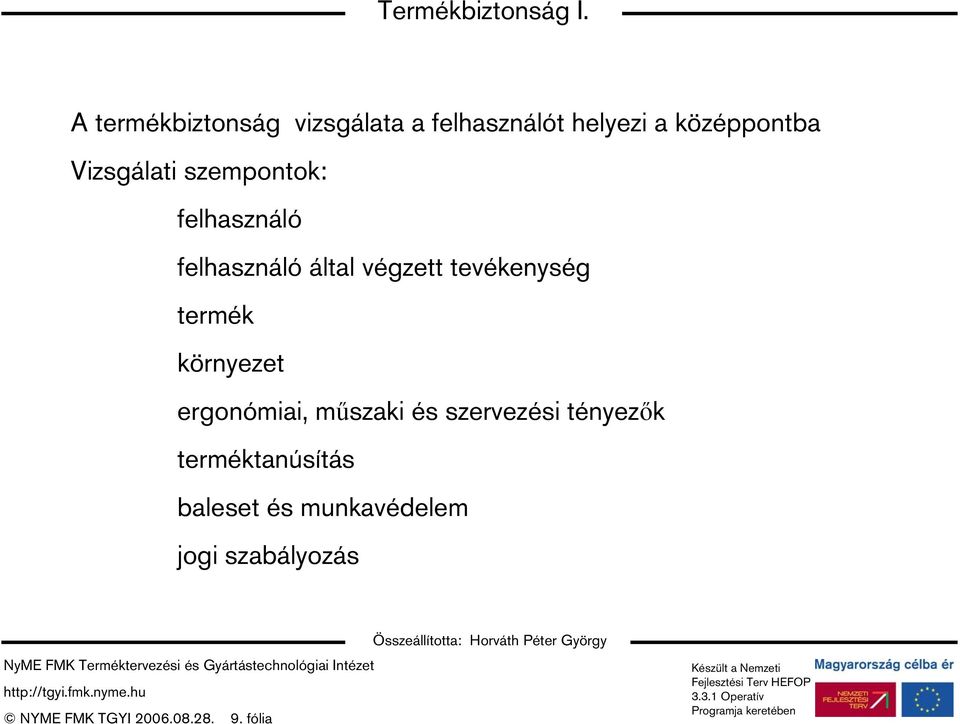 szempontok: felhasználó felhasználó által végzett tevékenység termék