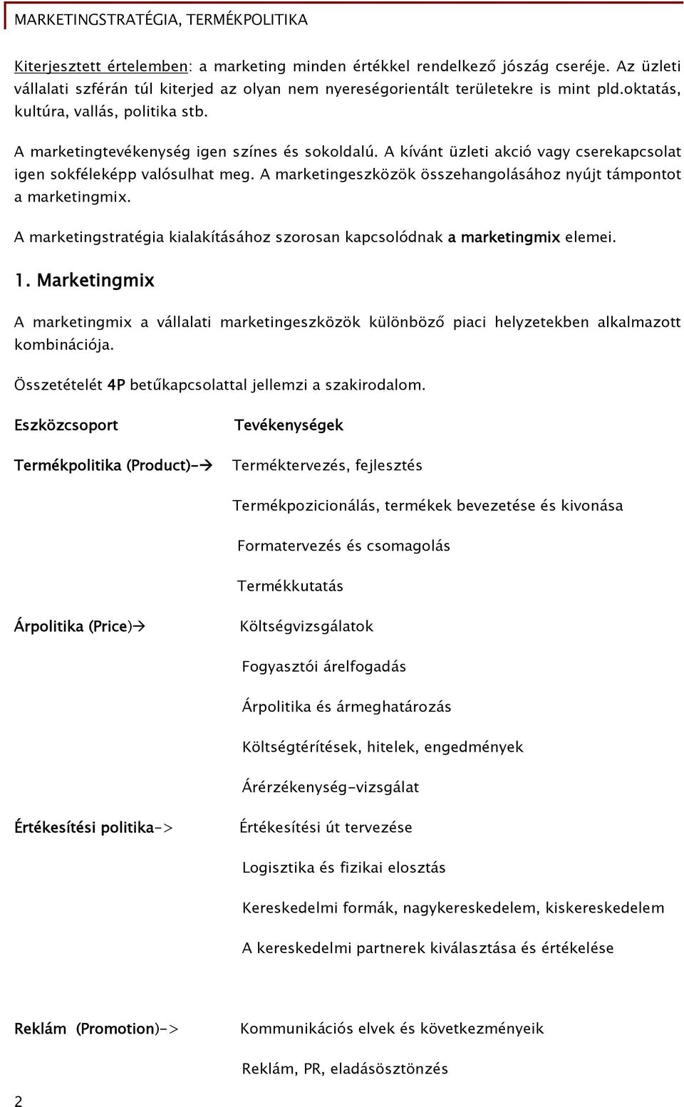 A marketingeszközök összehangolásához nyújt támpontot a marketingmix. A marketingstratégia kialakításához szorosan kapcsolódnak a marketingmix elemei. 1.