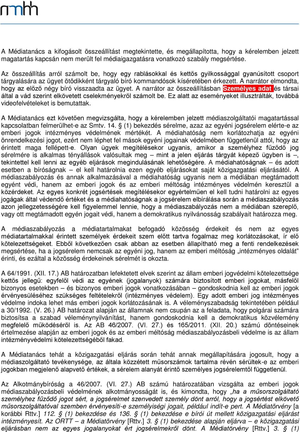 A narrátor elmondta, hogy az előző négy bíró visszaadta az ügyet. A narrátor az összeállításban Személyes adat és társai által a vád szerint elkövetett cselekményekről számolt be.