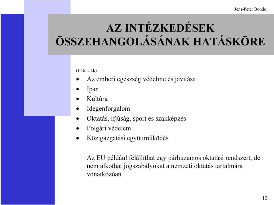 ifjúság, sport és szakképzés Polgári védelem Közigazgatási együttműködés Az EU