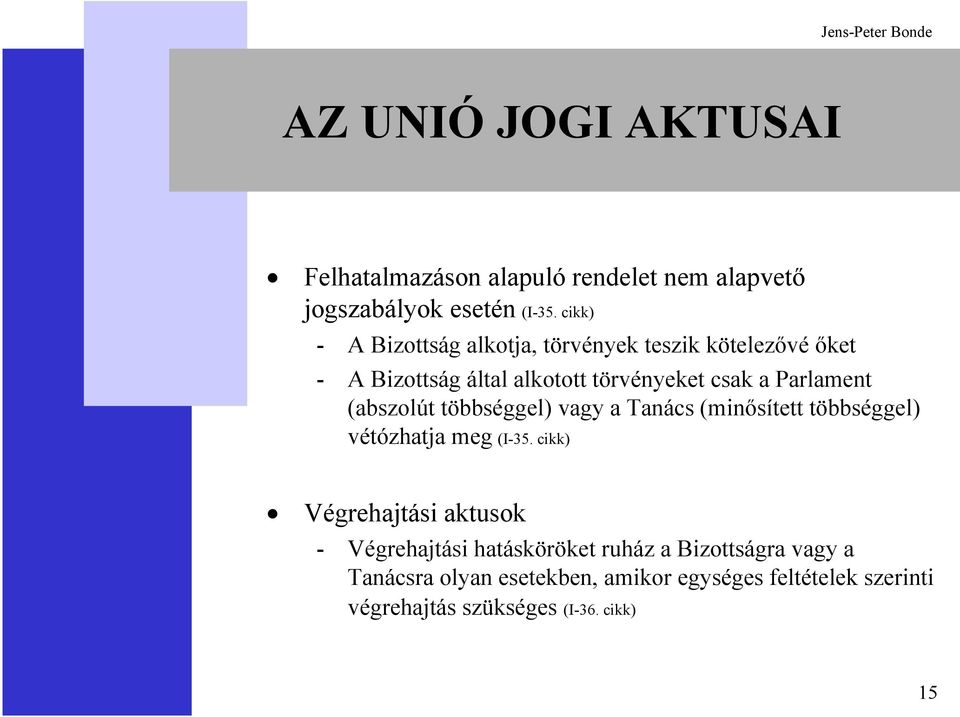 (abszolút többséggel) vagy a Tanács (minősített többséggel) vétózhatja meg (I-35.