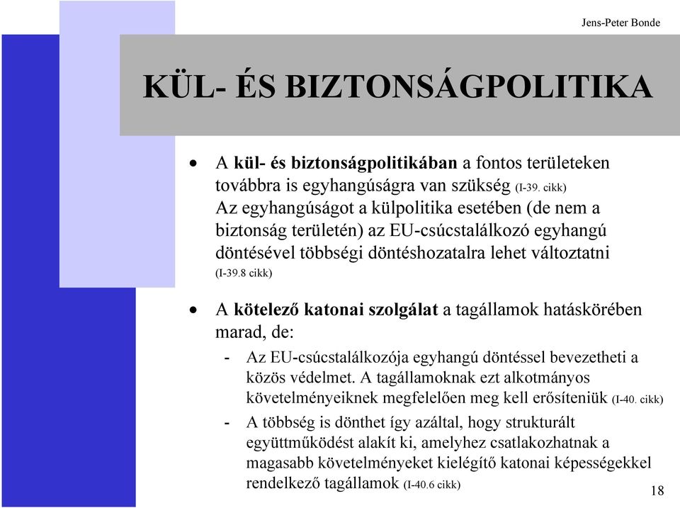 8 cikk) A kötelező katonai szolgálat a tagállamok hatáskörében marad, de: - Az EU-csúcstalálkozója egyhangú döntéssel bevezetheti a közös védelmet.