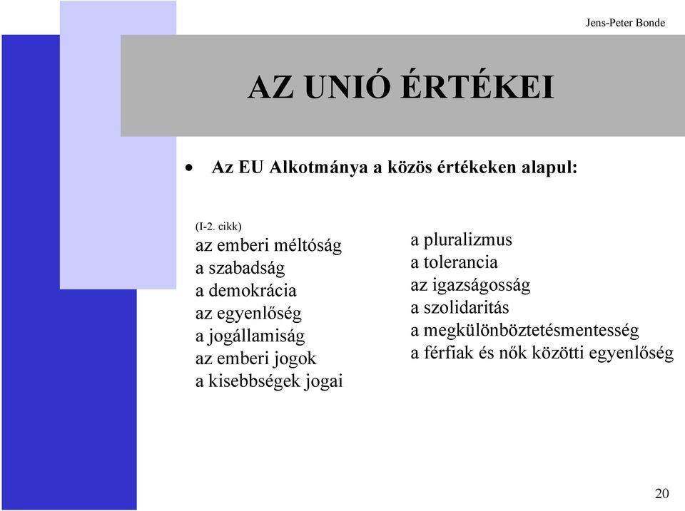 jogállamiság az emberi jogok a kisebbségek jogai a pluralizmus a tolerancia