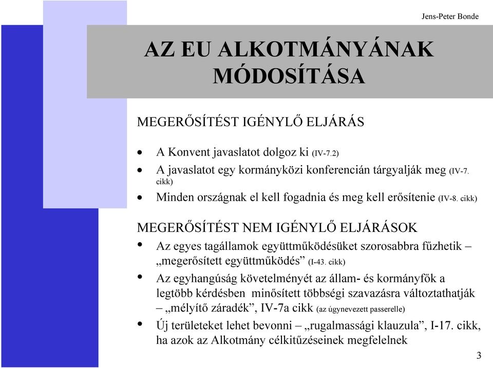 cikk) MEGERŐSÍTÉST NEM IGÉNYLŐ ELJÁRÁSOK Az egyes tagállamok együttműködésüket szorosabbra fűzhetik megerősített együttműködés (I-43.