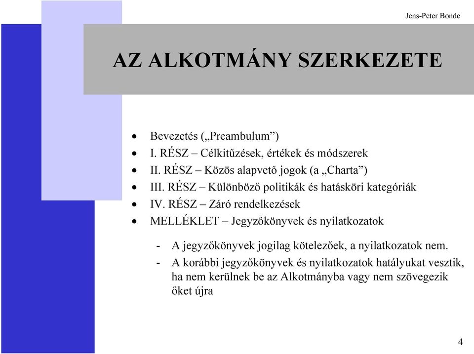 RÉSZ Záró rendelkezések MELLÉKLET Jegyzőkönyvek és nyilatkozatok - A jegyzőkönyvek jogilag kötelezőek, a