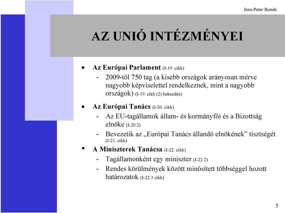 cikk (2) bekezdés) Az Európai Tanács (I-20. cikk) - Az EU-tagállamok állam- és kormányfői és a Bizottság elnöke (I-20.