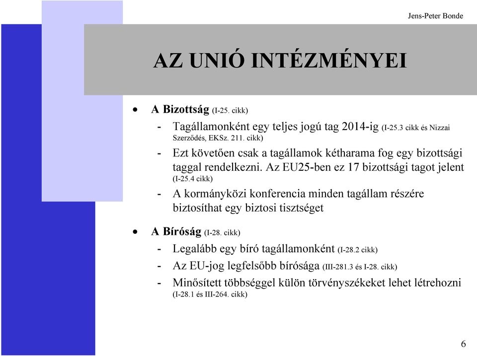 4 cikk) - A kormányközi konferencia minden tagállam részére biztosíthat egy biztosi tisztséget A Bíróság (I-28.