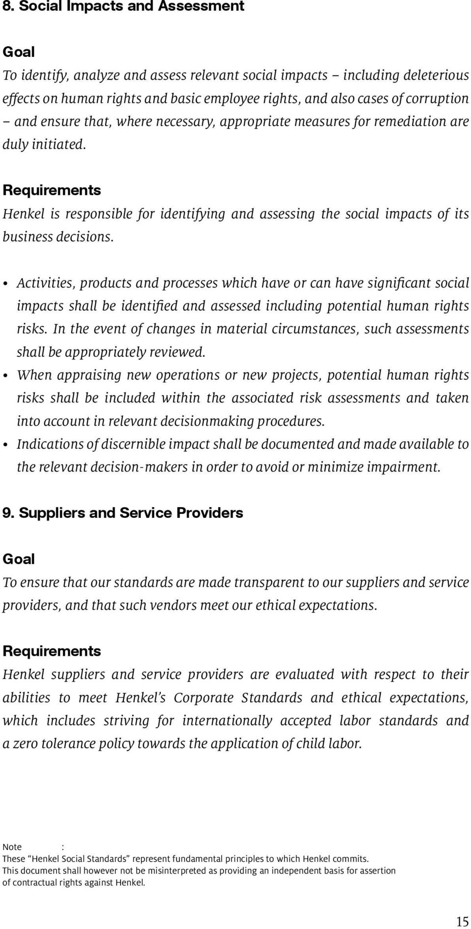 Activities, products and processes which have or can have significant social impacts shall be identified and assessed including potential human rights risks.