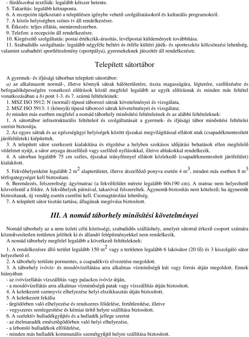 Kiegészítő szolgáltatás: postai értékcikk-árusítás, levélpostai küldemények továbbítása. 11.