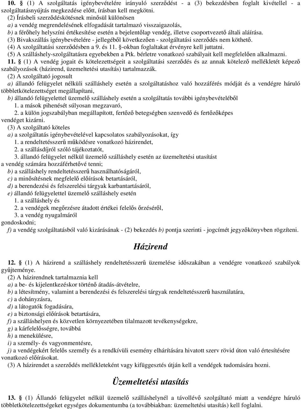 csoportvezető általi aláírása. (3) Bivakszállás igénybevételére - jellegéből következően - szolgáltatási szerződés nem köthető. (4) A szolgáltatási szerződésben a 9. és 11.