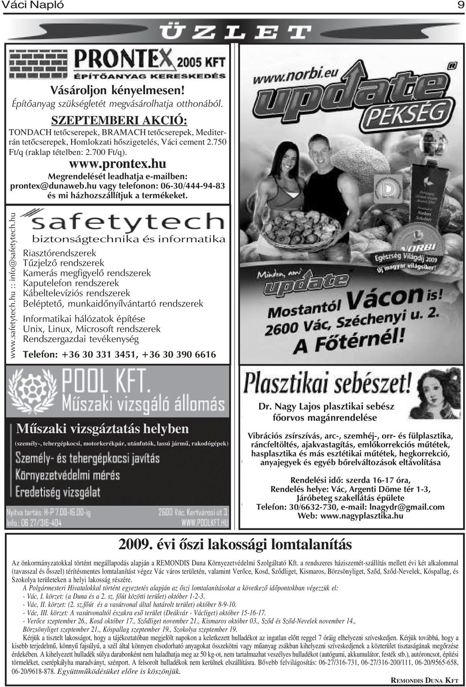 hu Megrendelését leadhatja e-mailben: prontex@dunaweb.hu vagy telefonon: 06-30/444-94-83 és mi házhozszállítjuk a termékeket. www.safetytech.hu :: info@safetytech.