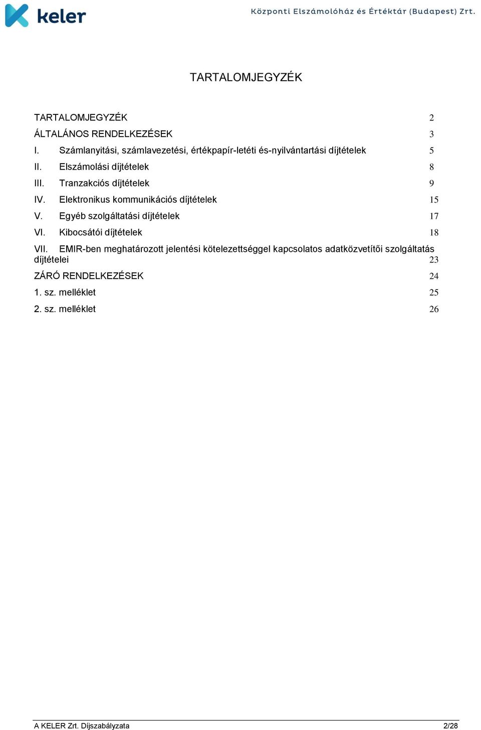 Tranzakciós díjtételek 9 IV. Elektronikus kommunikációs díjtételek 15 V. Egyéb szolgáltatási díjtételek 17 VI.