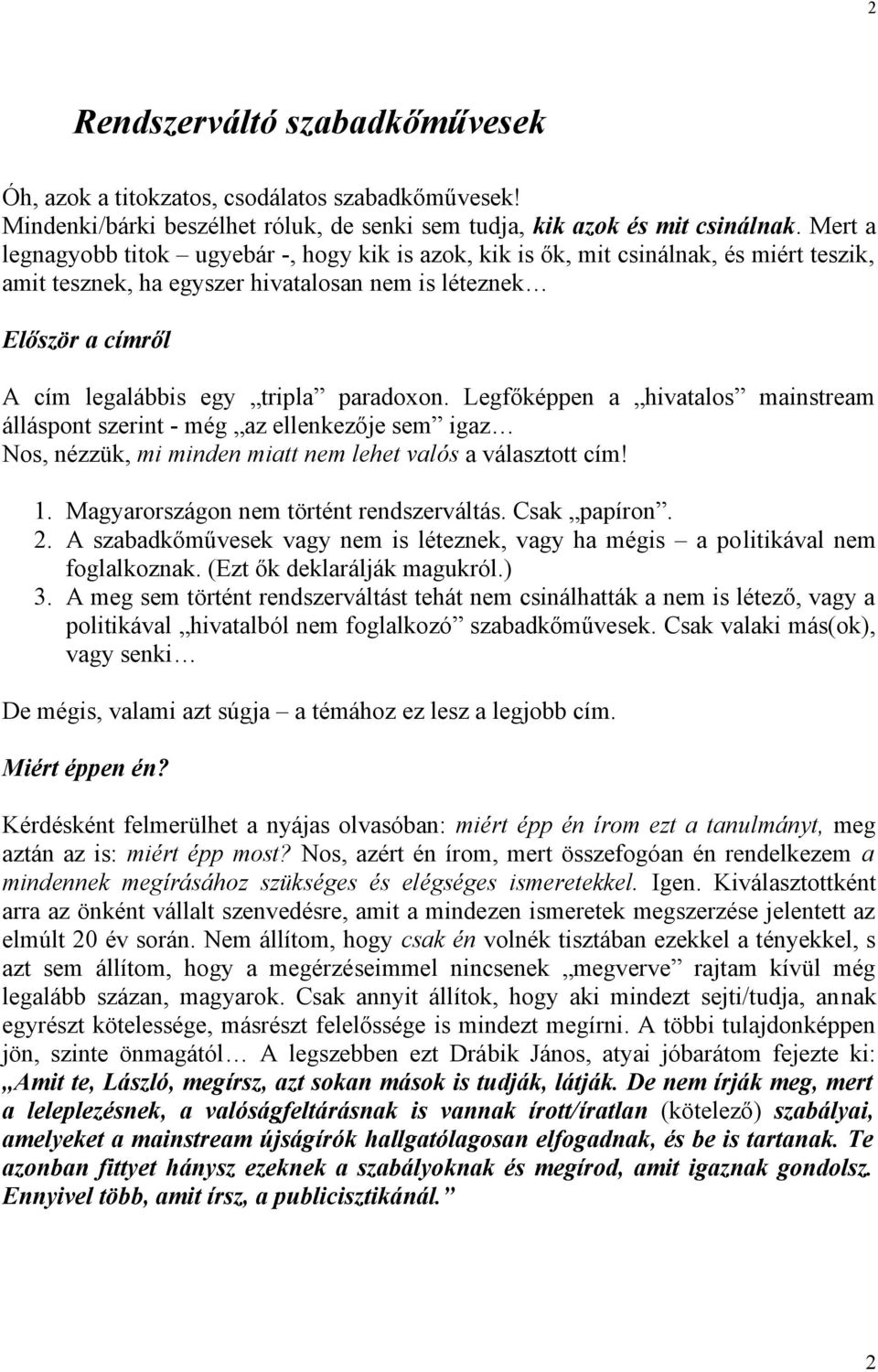 paradoxon. Legfőképpen a hivatalos mainstream álláspont szerint - még az ellenkezője sem igaz Nos, nézzük, mi minden miatt nem lehet valós a választott cím! 1.