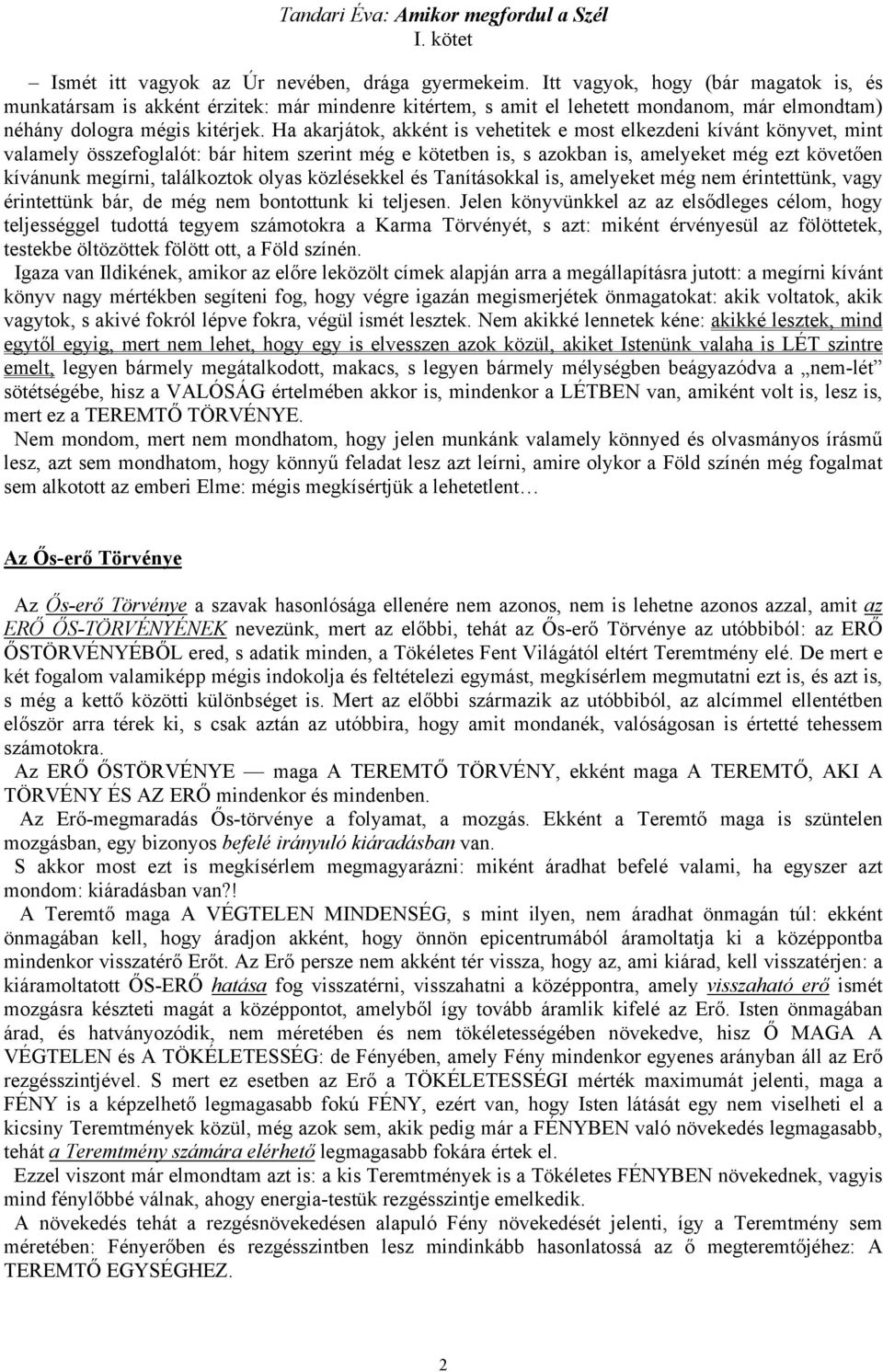 Ha akarjátok, akként is vehetitek e most elkezdeni kívánt könyvet, mint valamely összefoglalót: bár hitem szerint még e kötetben is, s azokban is, amelyeket még ezt követően kívánunk megírni,