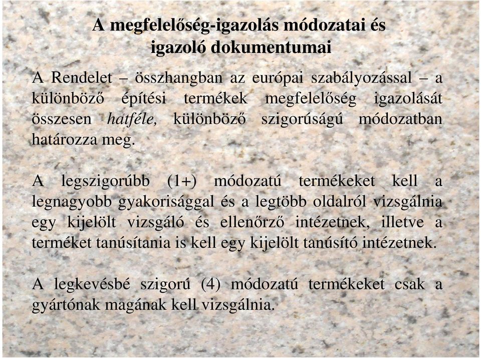 A legszigorúbb (1+) módozatú termékeket kell a legnagyobb gyakorisággal és a legtöbb oldalról vizsgálnia egy kijelölt vizsgáló és