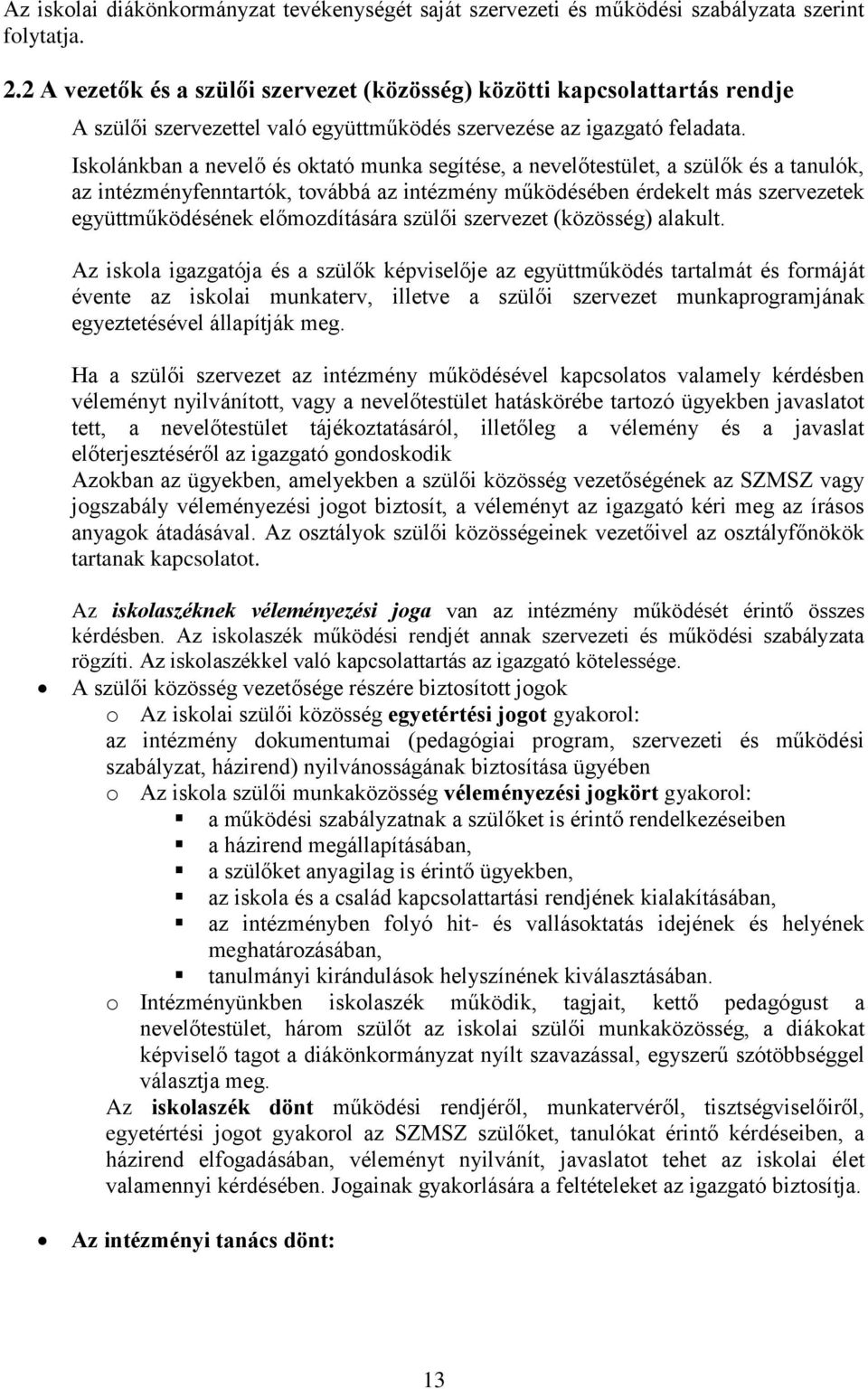 Iskolánkban a nevelő és oktató munka segítése, a nevelőtestület, a szülők és a tanulók, az intézményfenntartók, továbbá az intézmény működésében érdekelt más szervezetek együttműködésének