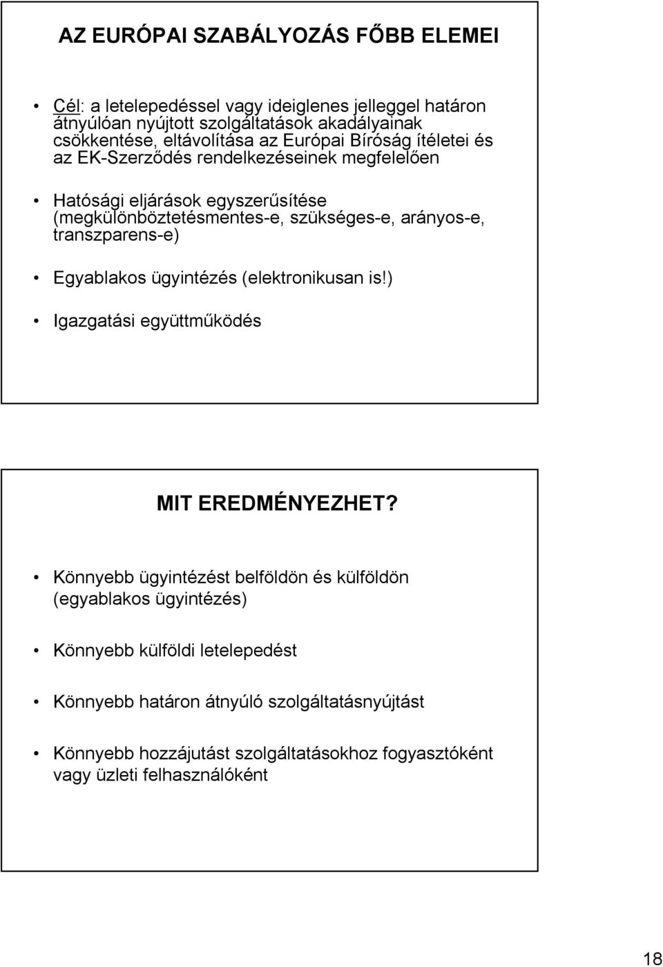 transzparens-e) Egyablakos ügyintézés (elektronikusan is!) Igazgatási együttműködés MIT EREDMÉNYEZHET?