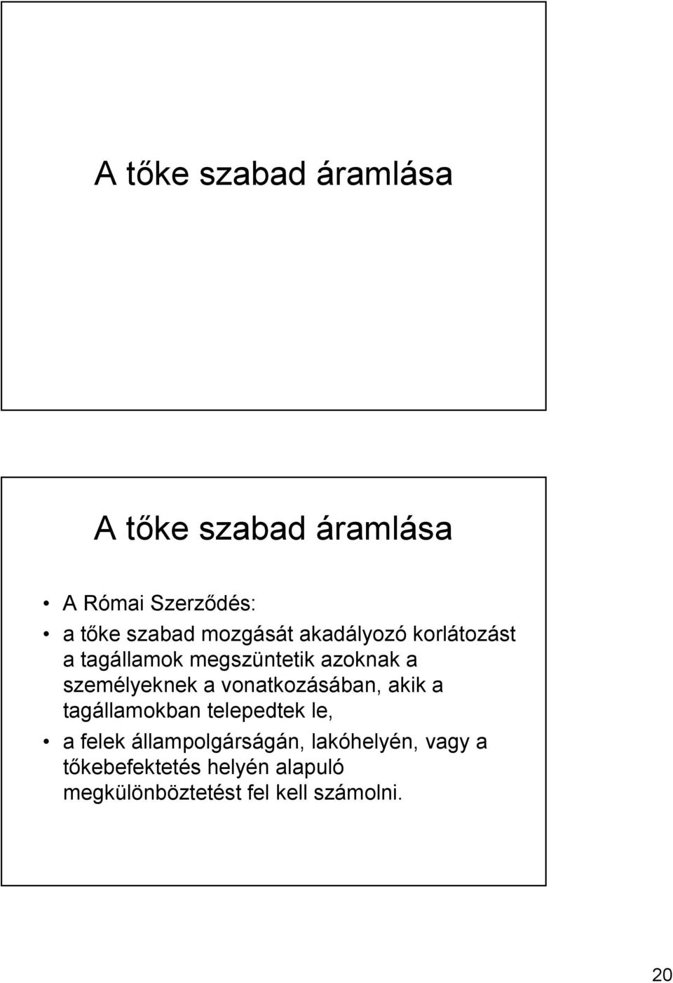 a vonatkozásában, akik a tagállamokban telepedtek le, a felek állampolgárságán,