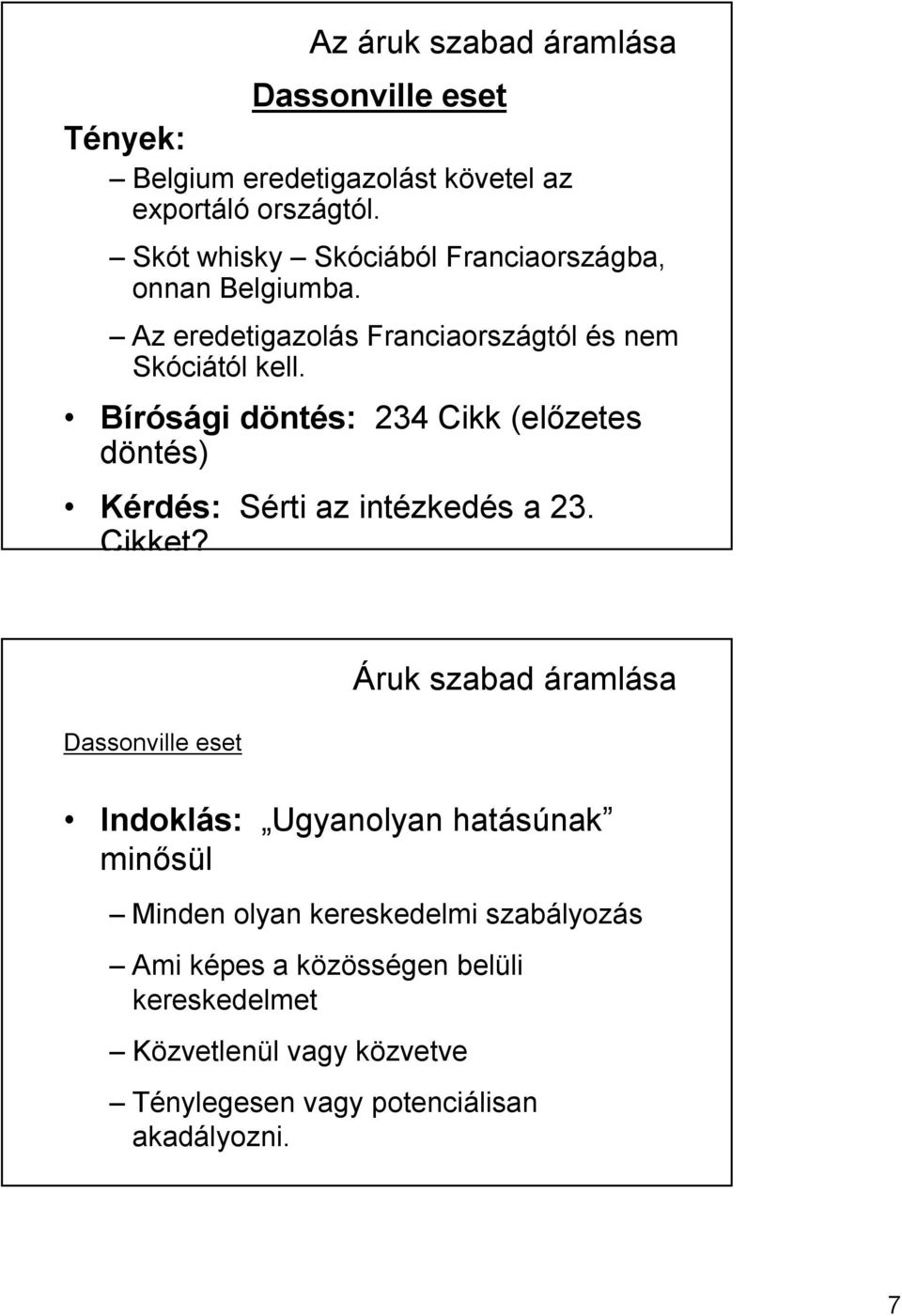 Bírósági döntés: 234 Cikk (előzetes döntés) Kérdés: Sérti az intézkedés a 23. Cikket?