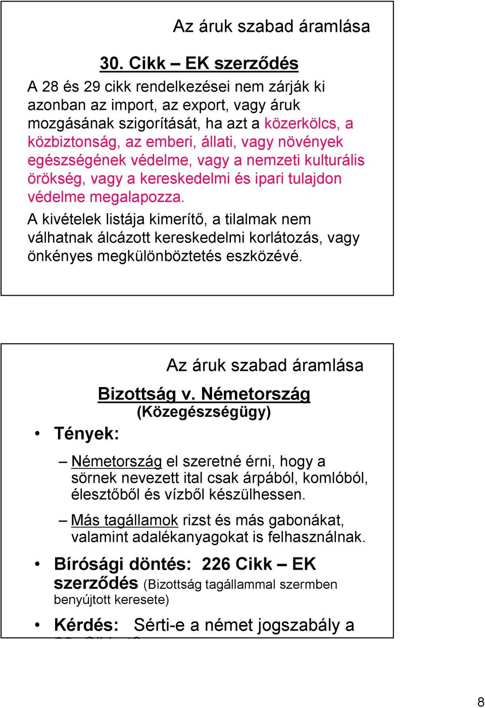 egészségének védelme, vagy a nemzeti kulturális örökség, vagy a kereskedelmi és ipari tulajdon védelme megalapozza.