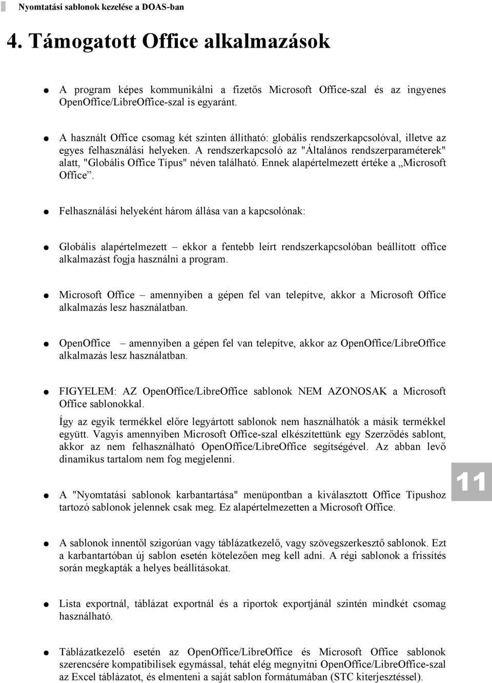 A rendszerkapcsoló az "Általános rendszerparaméterek" alatt, "Globális Office Típus" néven található. Ennek alapértelmezett értéke a Microsoft Office.