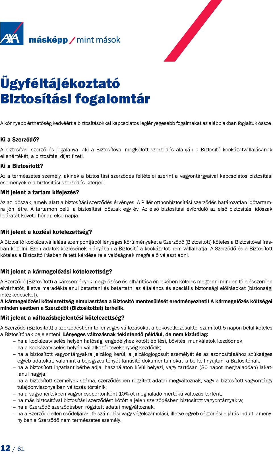 Az a természetes személy, akinek a biztosítási szerződés feltételei szerint a vagyontárgyaival kapcsolatos biztosítási eseményekre a biztosítási szerződés kiterjed. Mit jelent a tartam kifejezés?