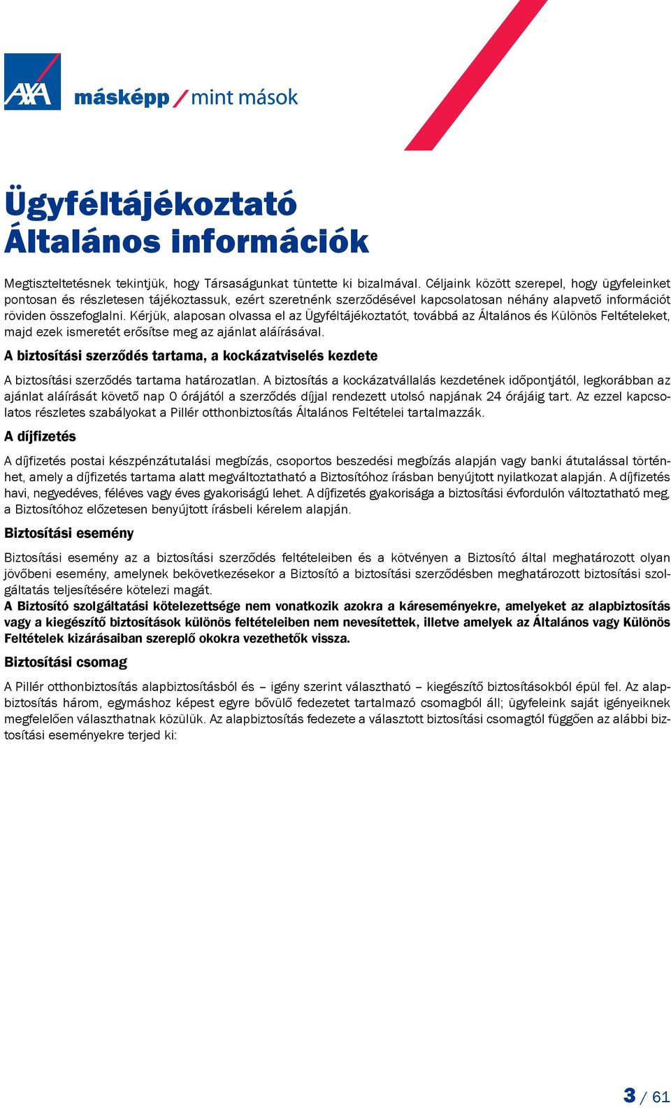 Kérjük, alaposan olvassa el az Ügyféltájékoztatót, továbbá az Általános és Különös Feltételeket, majd ezek ismeretét erősítse meg az ajánlat aláírásával.