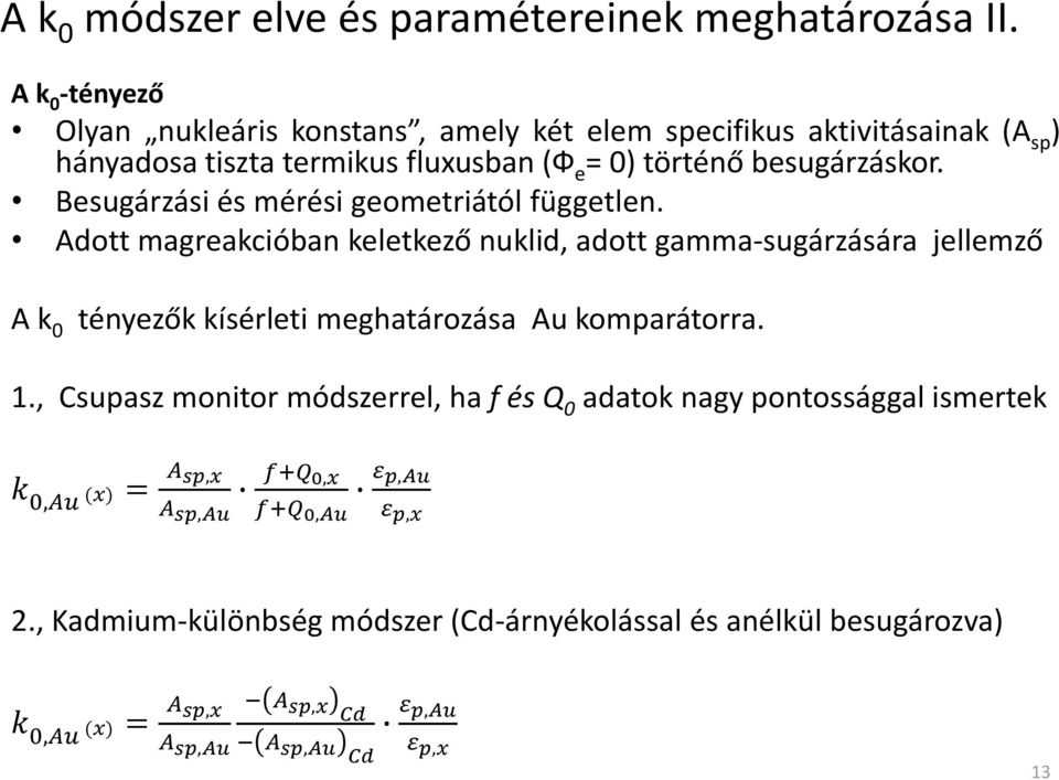 Besugárzási és mérési geometriától független.