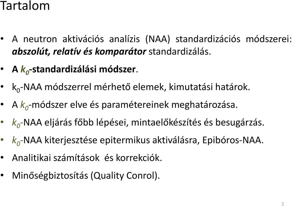 A k 0 -módszer elve és paramétereinek meghatározása. k 0 -NAA eljárás főbb lépései, mintaelőkészítés és besugárzás.