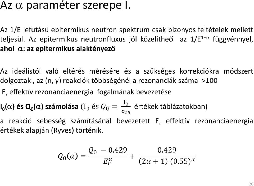 korrekciókra módszert dolgoztak, az (n, γ) reakciók többségénél a rezonanciák száma >100 E r effektív rezonanciaenergia fogalmának bevezetése I 0 ( ) és Q 0 (