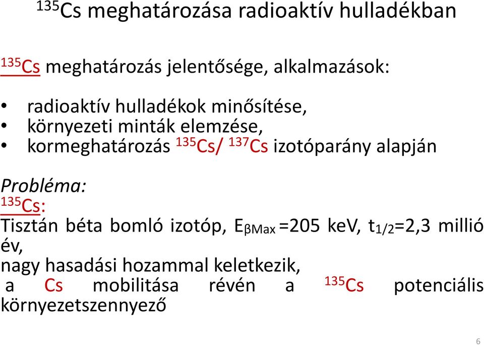 izotóparány alapján Probléma: 135 Cs: Tisztán béta bomló izotóp, EβMax =205 kev, t1/2=2,3