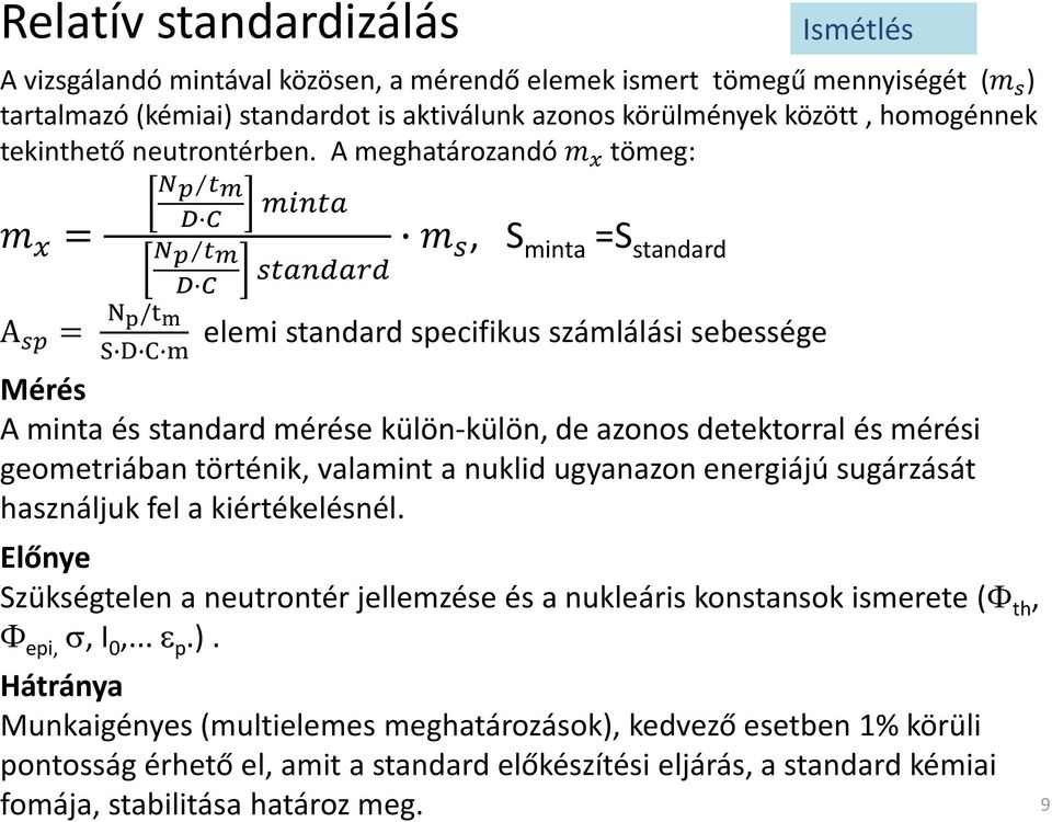 A meghatározandó m x tömeg: m x = Np tm D C Np tm D C minta standard m s, S minta =S standard Ismétlés A sp = N p/t m elemi standard specifikus számlálási sebessége S D C m Mérés A minta és standard